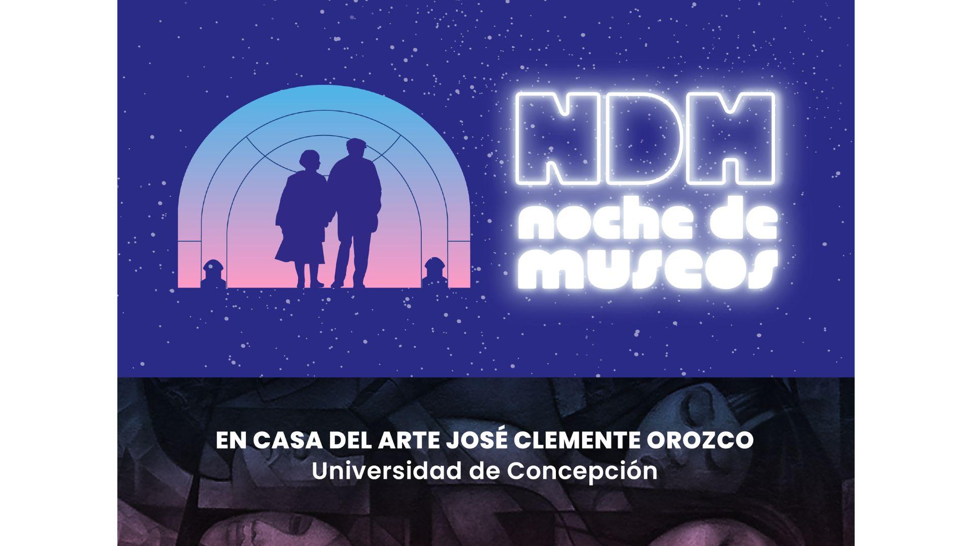 Imagen dividida horizontalmente en dos, la parte de arriba tiene un fondo morado con puntos blancos simulando la noche, al lado izquierdo se observa un portal con una pareja y al lado derecho las letras NDH con el texto Noche de museos.  En la parte baja hay un fondo oscuro que deja ver unas imágenes de mujeres recostadas, de talles del mural Presencia de América Latina, encima en letras blancas el texto :En  Casa del Arte José Clemente Orozco, Universidad de Concepción.