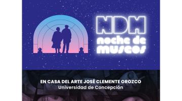 Imagen dividida horizontalmente en dos, la parte de arriba tiene un fondo morado con puntos blancos simulando la noche, al lado izquierdo se observa un portal con una pareja y al lado derecho las letras NDH con el texto Noche de museos.  En la parte baja hay un fondo oscuro que deja ver unas imágenes de mujeres recostadas, de talles del mural Presencia de América Latina, encima en letras blancas el texto :En  Casa del Arte José Clemente Orozco, Universidad de Concepción.